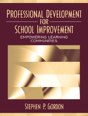 Professional Development for School Improvement: Empowering Learning Communities - Gordon, Stephen P