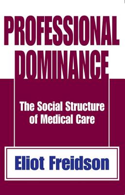 Professional Dominance: The Social Structure of Medical Care - Manners, Robert a (Editor)