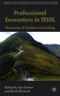 Professional Encounters in Tesol: Discourses of Teachers in Teaching - Garton, S (Contributions by), and Richards, K (Editor)