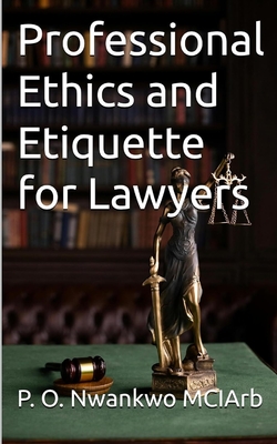 Professional Ethics and Etiquette for Lawyers - Nwankwo McIarb, P O