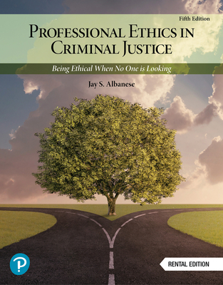 Professional Ethics in Criminal Justice: Being Ethical When No One Is Looking - Albanese, Jay S