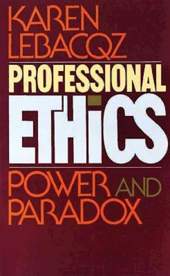 Professional Ethics: Power and Paradox - Lebacqz, Karen