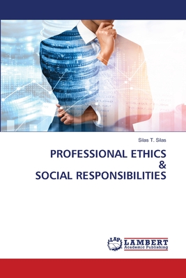 Professional Ethics & Social Responsibilities - Silas, Silas T