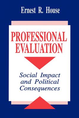 Professional Evaluation: Social Impact and Political Consequences - House, Ernest R, Dr.