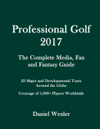 Professional Golf 2017: The Complete Media, Fan and Fantasy Guide