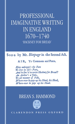 Professional Imaginative Writing in England, 1670-1740: 'Hackney for Bread' - Hammond, Brean S