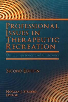 Professional Issues in Therapeutic Recreation: On Competence & Outcomes - Stumbo, Norma J (Editor)