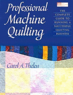 Professional Machine Quilting: The Complete Guide to Running a Successful Quilting Business