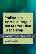 Professional Moral Courage in Nurse Executive Leadership: A Competency Framework