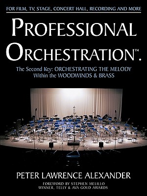 Professional Orchestration Vol 2B: Orchestrating the Melody Within the Woodwinds & Brass - Alexander, Peter Lawrence
