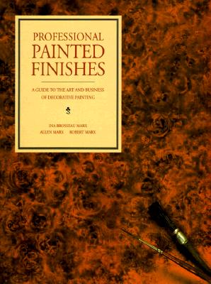 Professional Painted Finishes: A Guide to the Art and Business of Decorative Painting - Marx, Ina Brosseau, and Marz, Robert, and Marx, Llen