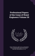 Professional Papers of the Corps of Royal Engineers Volume 30