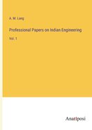 Professional Papers on Indian Engineering: Vol. 1
