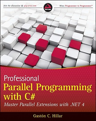 Professional Parallel Programming with C#: Master Parallel Extensions with .NET 4 - Hillar, Gast?n C