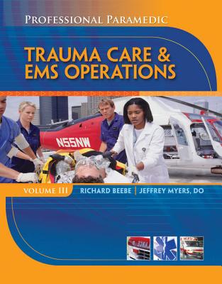 Professional Paramedic, Volume III: Trauma Care & EMS Operations - Beebe, Richard, and Myers