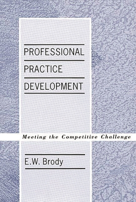 Professional Practice Development: Meeting the Competitive Challenge - Brody, E W