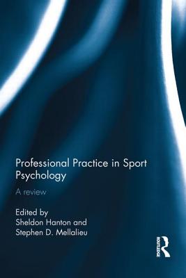 Professional Practice in Sport Psychology: A Review - Hanton, Sheldon (Editor), and Mellalieu, Stephen (Editor)