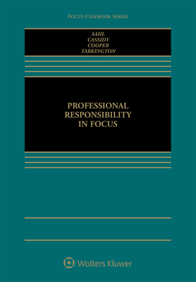 Professional Responsibility in Focus - Sahl, John P, and Cassidy, R Michael, and Cooper, Benjamin P