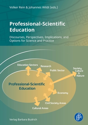 Professional-Scientific Education: Discourses, Perspectives, Implications, and Options for Science and Practice - Rein, Volker, Dr. (Editor), and Wildt, Johannes (Editor), and Brater, Michael (Contributions by)