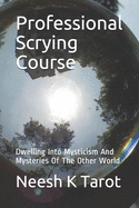 Professional Scrying Course: Dwelling Into Mysticism And Mysteries Of The Other World