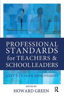 Professional Standards for Teachers and School Leaders: A Key to School Improvement - Green, Howard (Editor)
