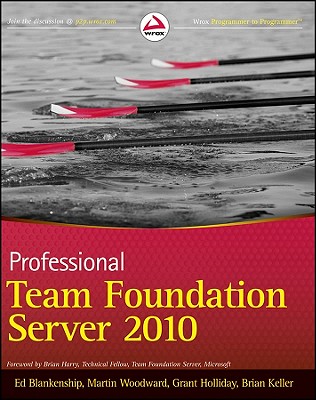 Professional Team Foundation Server 2010 - Blankenship, Ed, and Woodward, Martin, and Holliday, Grant