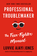 Professional Troublemaker: The Fear-Fighter Manual