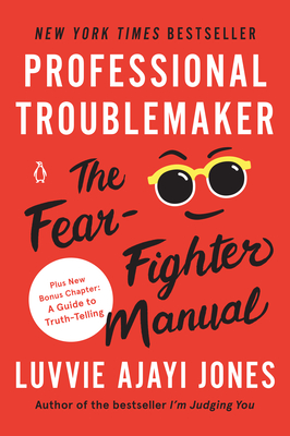 Professional Troublemaker: The Fear-Fighter Manual - Ajayi Jones, Luvvie