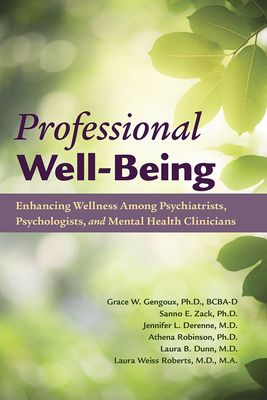 Professional Well-Being: Enhancing Wellness Among Psychiatrists, Psychologists, and Mental Health Clinicians - Gengoux, Grace, PhD, and Zack, Sanno E, and Derenne, Jennifer L
