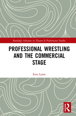 Professional Wrestling and the Commercial Stage - Laine, Eero