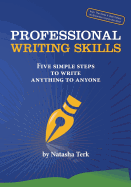 Professional Writing Skills: Five Simple Steps to Write Anything to Anyone