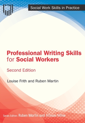 Professional Writing Skills for Social Workers, 2e - Frith, Louise, and Martin, Ruben