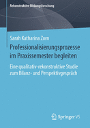 Professionalisierungsprozesse Im Praxissemester Begleiten: Eine Qualitativ-Rekonstruktive Studie Zum Bilanz- Und Perspektivgesprch