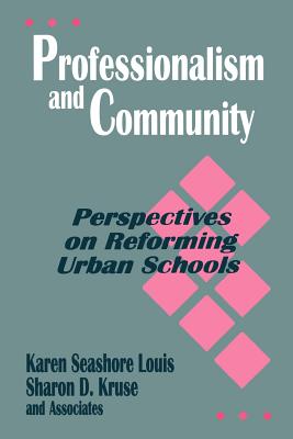 Professionalism and Community: Perspectives on Reforming Urban Schools - Louis, Karen Seashore, and Kruse, Sharon