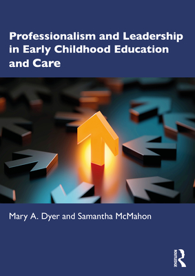Professionalism and Leadership in Early Childhood Education and Care - Dyer, Mary A, and McMahon, Samantha