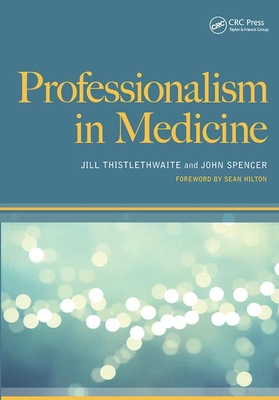 Professionalism in Medicine - Thistlethwaite, Jill, and Dr John Spencer