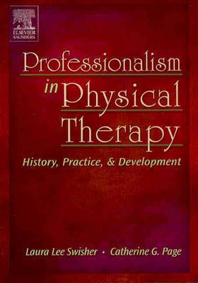 Professionalism in Physical Therapy: History, Practice, and Development - Swisher, PT, PhD, and Page, Catherine G, PhD, PT