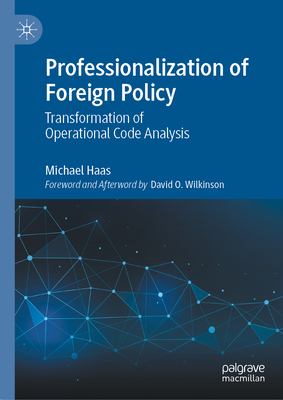 Professionalization of Foreign Policy: Transformation of Operational Code Analysis - Haas, Michael