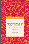 Professionalizing Public Relations: History, Gender and Education