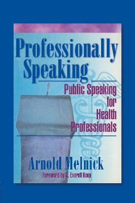 Professionally Speaking: Public Speaking for Health Professionals - De Piano, Frank, and Melnick, Arnold