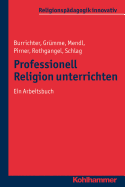 Professionell Religion Unterrichten: Ein Arbeitsbuch