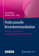 Professionelle Krisenkommunikation: Basiswissen, Impulse Und Handlungsempfehlungen Fr Die Praxis