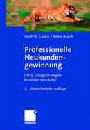 Professionelle Neukundengewinnung: Erfolgsstrategien Kreativer Verk Ufer - Lasko, Wolf, and Busch, Peter