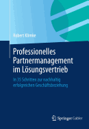 Professionelles Partnermanagement Im Losungsvertrieb: In 35 Schritten Zur Nachhaltig Erfolgreichen Geschaftsbeziehung