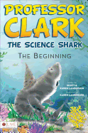 Professor Clark: The Science Shark: The Beginning