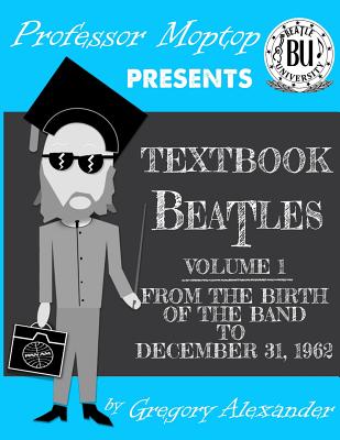 Professor Moptop's Textbook Beatles - Alexander, Gregory