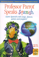 Professor Parrot Speaks Spanish: Learn Spanish with Songs, Dances, Games and Puppets!