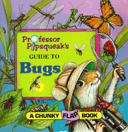 Professor Pipsqueak's Guide to Bugs - Alvarez, Cynthia