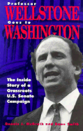 Professor Wellstone Goes to Washington: The Inside Story of a Grassroots U.S. Senate Campaign