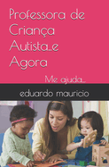Professora de Criana Autista..e Agora: Me ajuda...